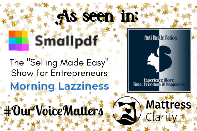 As seen in: Smallpdf, Selling made easy for enterpreneurs, Morning Lazziness, Our Voice Matters, the Anti-Hustle Nation podcast, and Mattress Clarity